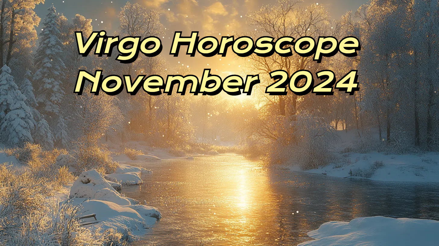 Virgo November 2024 Horoscope: Love, Career, Finance & Health Predictions