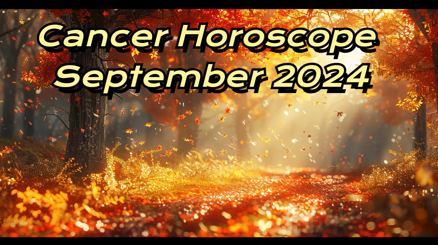 Cancer Horoscope for September 2024: Love, Career, Finance, and Health Insights