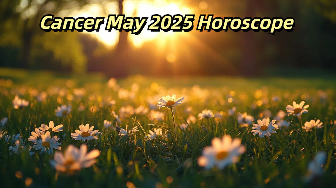 ​​Cancer May 2025 Horoscope: Love, Career, Money & Health Predictions