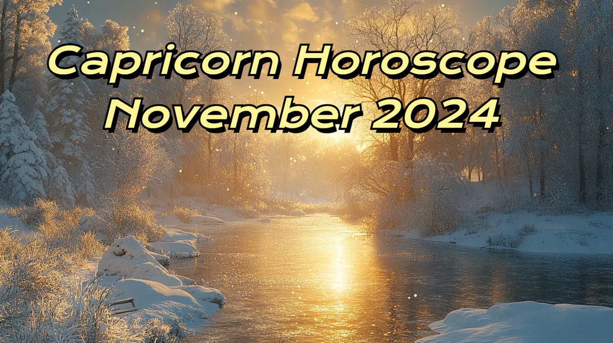 November 2024 Capricorn Horoscope Love, Career, and Health Insights