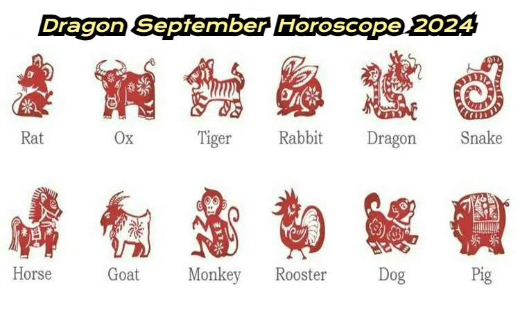 September 2024 Dragon Horoscope: Career, Finance, Love, and Health Forecast