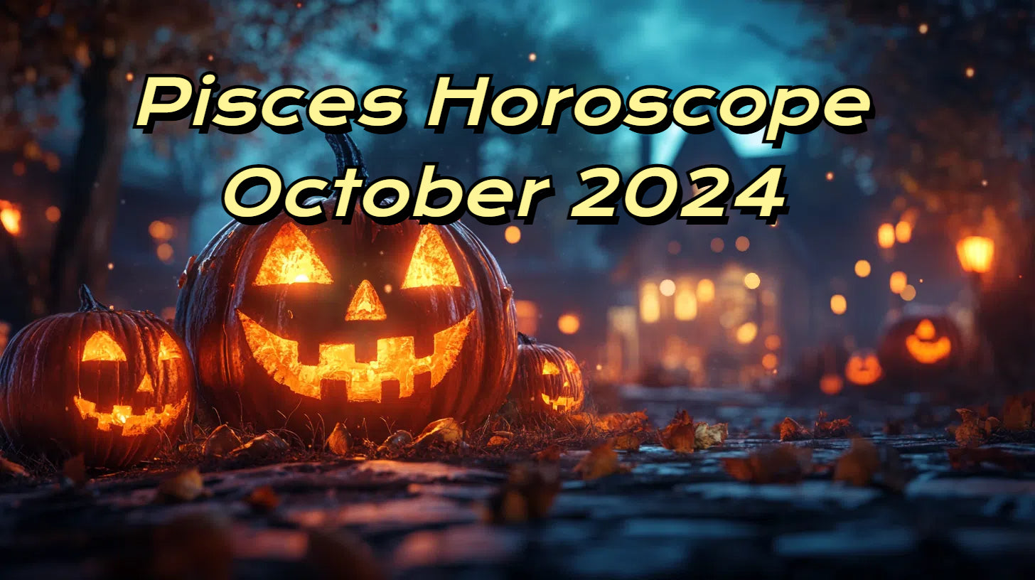 Pisces October 2024 Horoscope Love, Career, Finance, and Health Insig