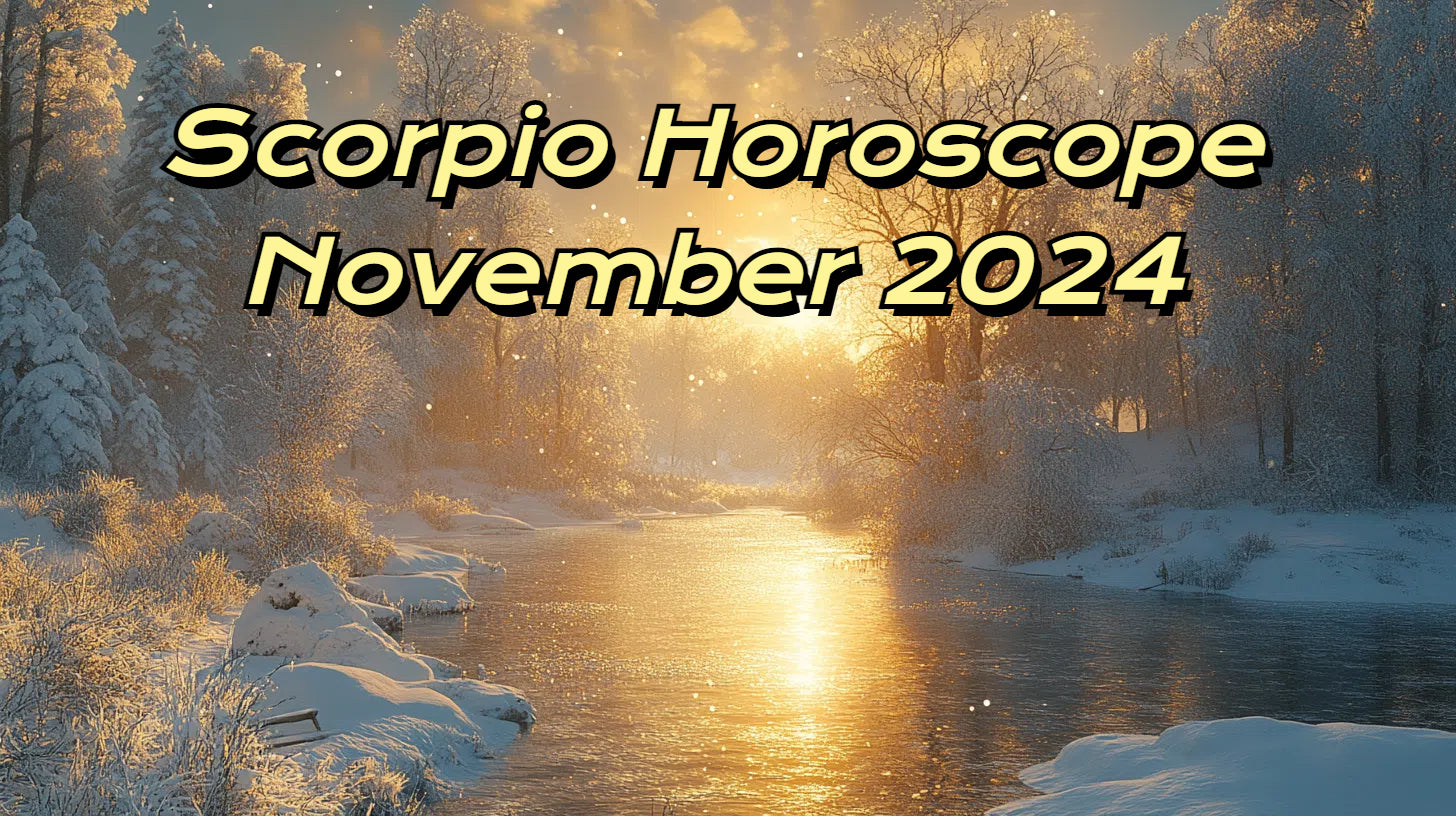 Scorpio November 2024 Horoscope Love, Career, Finance & Health Insigh