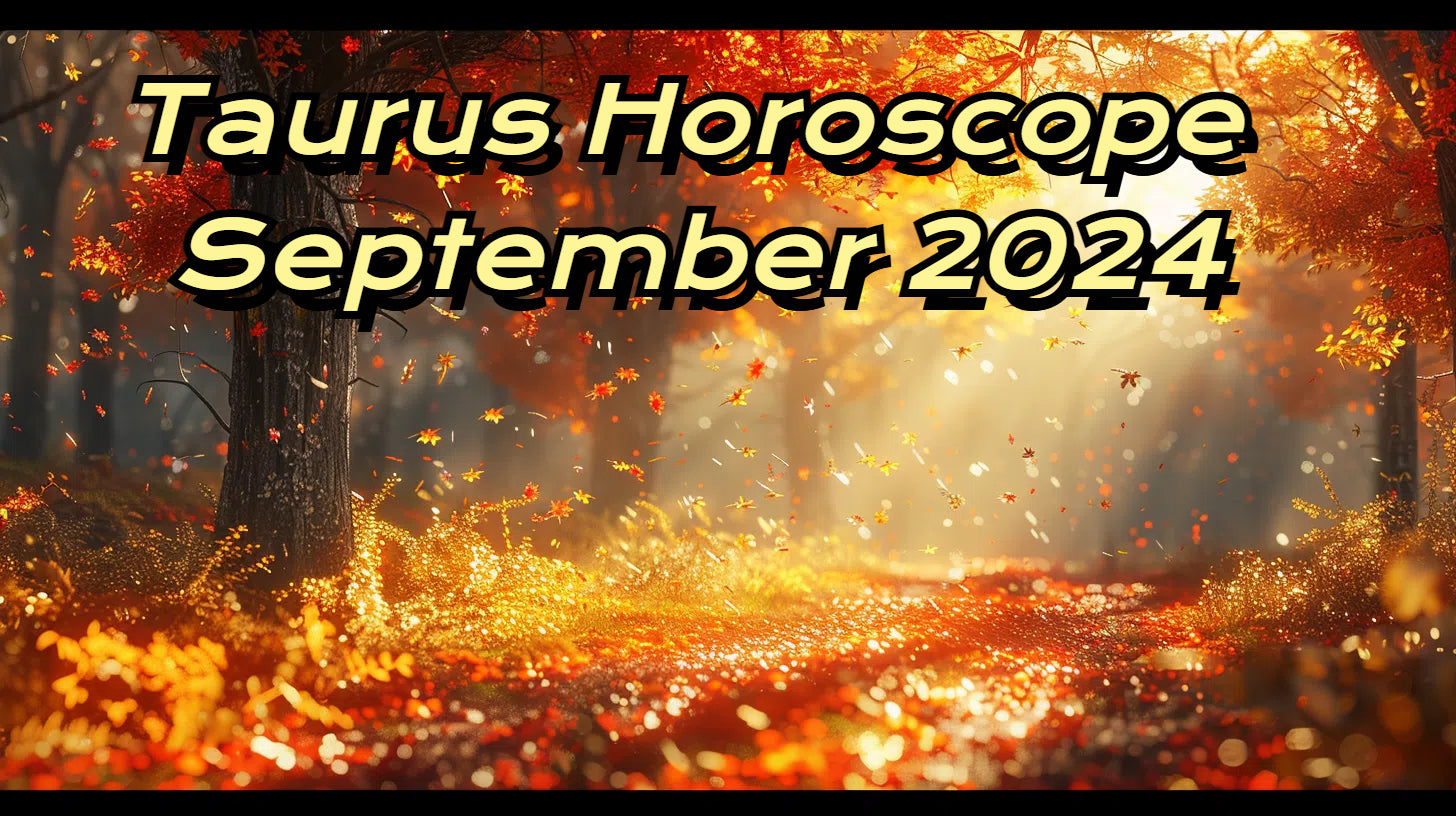 Taurus September 2024 Horoscope: Love, Career, Finance, Health & Lucky Insights